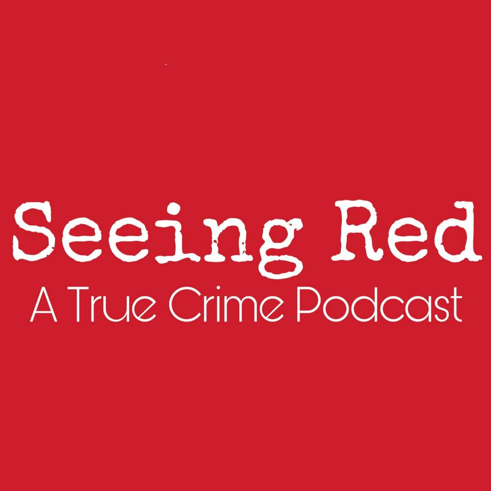 Seeing Red A True Crime Podcast cover art