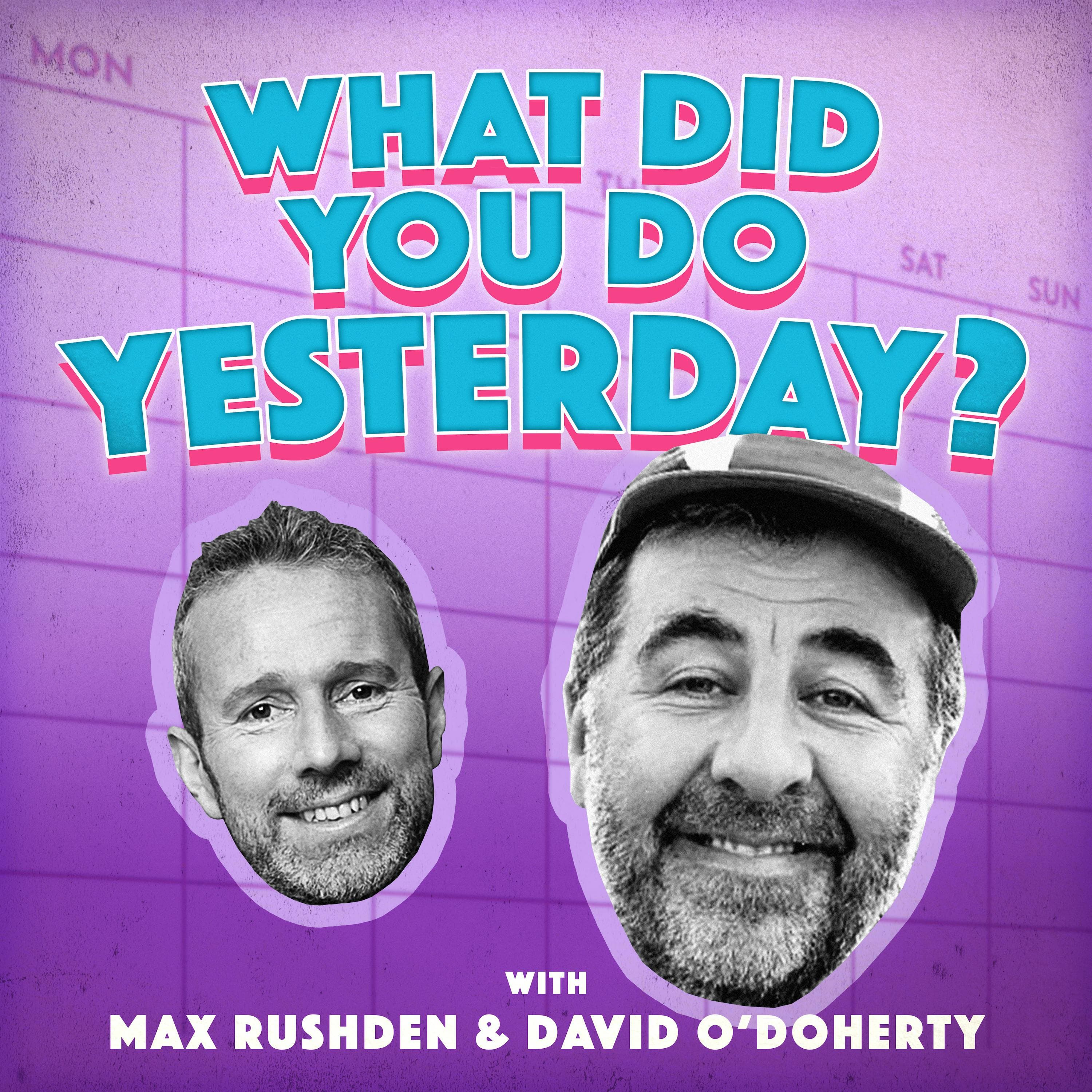 What Did You Do Yesterday? with Max Rushden & David O'Doherty podcast cover art