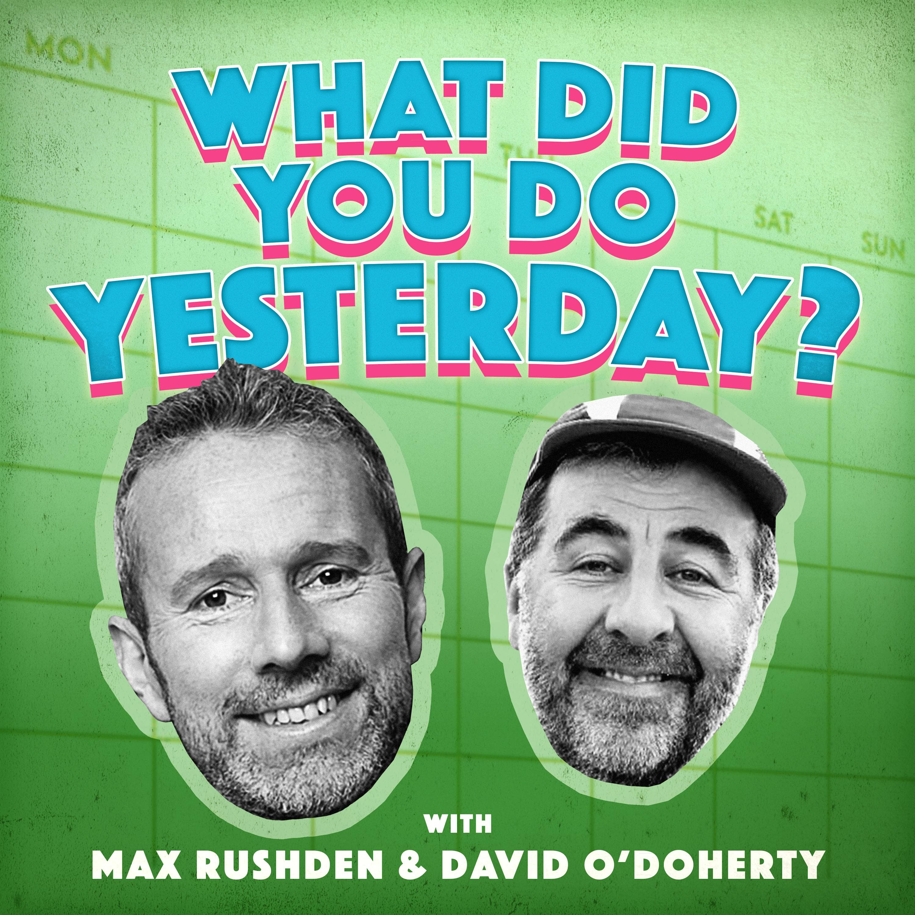 What Did You Do Yesterday? with Max Rushden & David O'Doherty podcast cover art