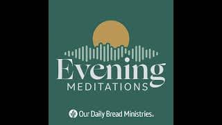 Our Daily Bread Evening Meditations podcast cover art