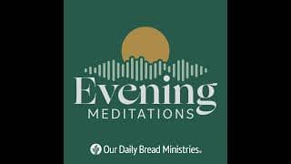 Our Daily Bread Evening Meditations podcast cover art