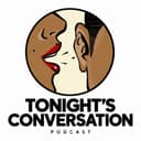 Tonight’s Conversation Podcast