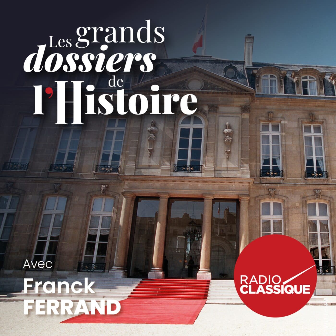 Les grands dossiers de l'Histoire par Franck Ferrand podcast cover art