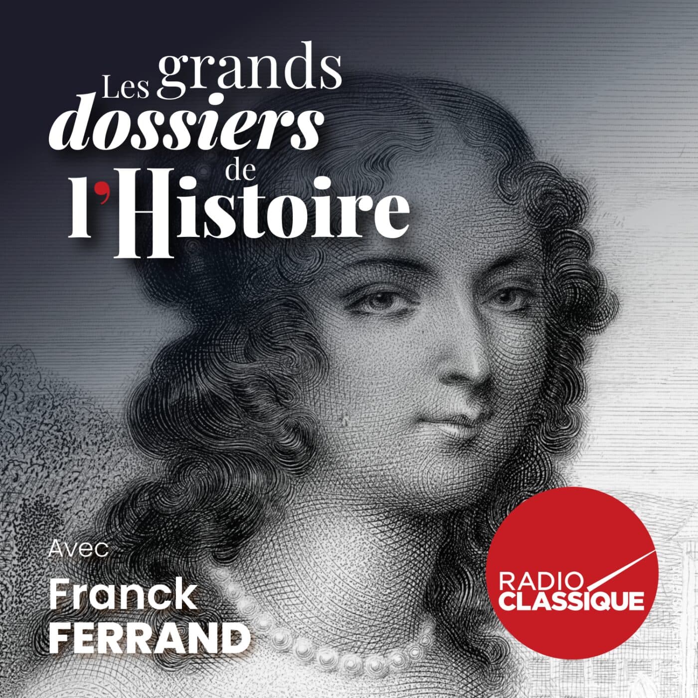 Les grands dossiers de l'Histoire par Franck Ferrand podcast cover art