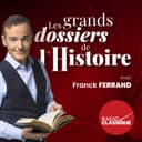 Les grands dossiers de l'Histoire par Franck Ferrand