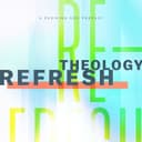 Theology Refresh