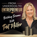 From Underdog to Entrepreneur: Building Dreams with Pat Miller