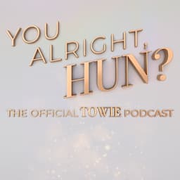 You Alright, Hun? The Official TOWIE Podcast