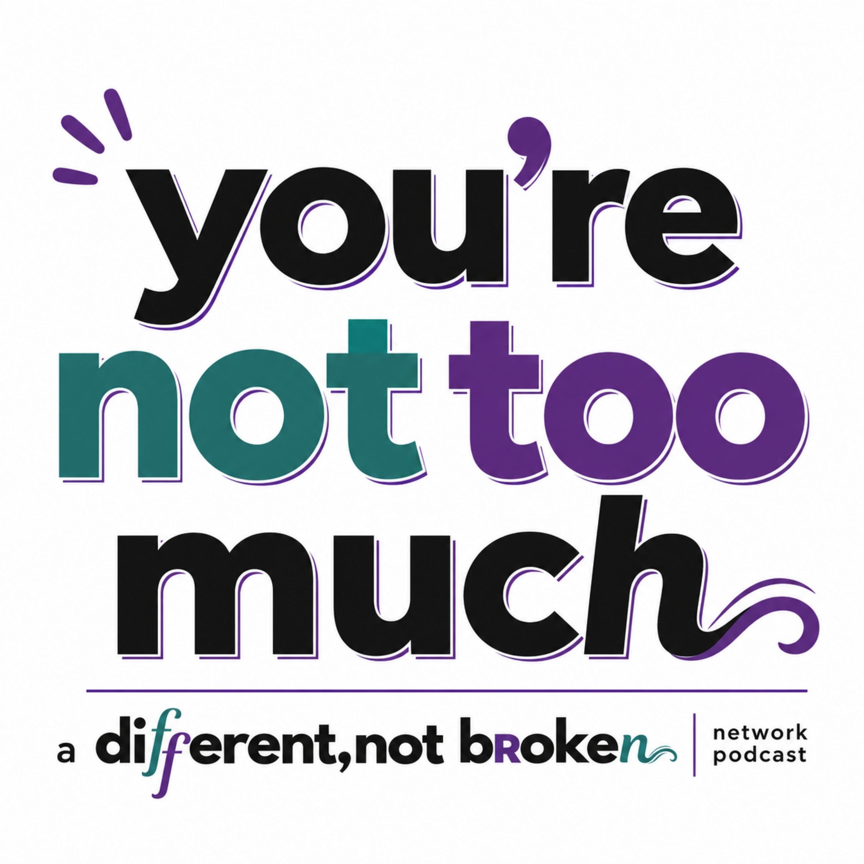 You're Not Too Much podcast cover art
