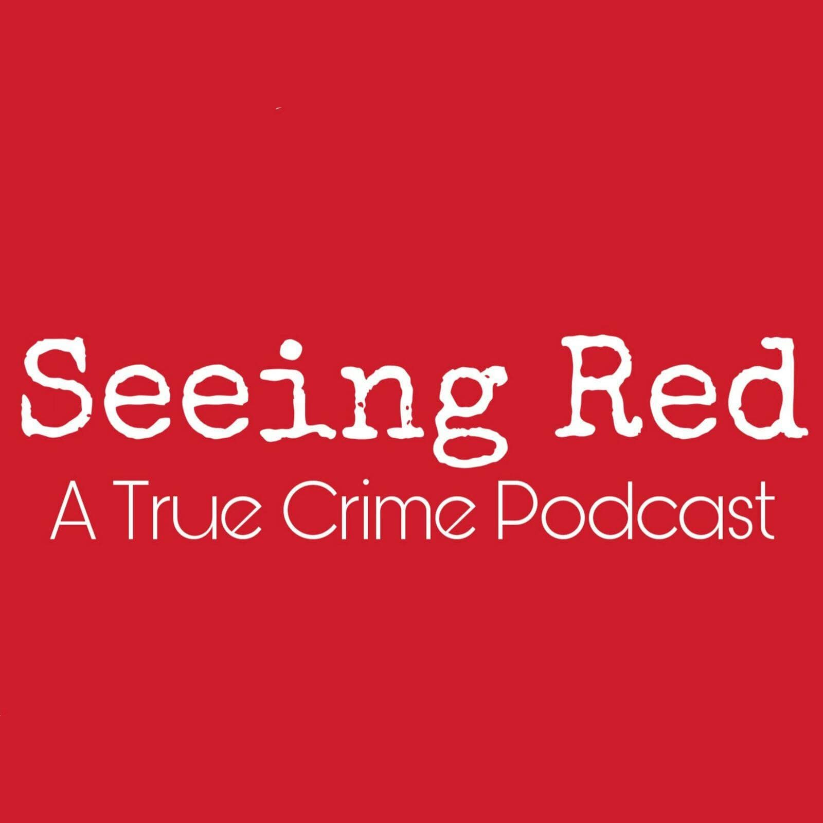 Seeing Red A True Crime Podcast cover art
