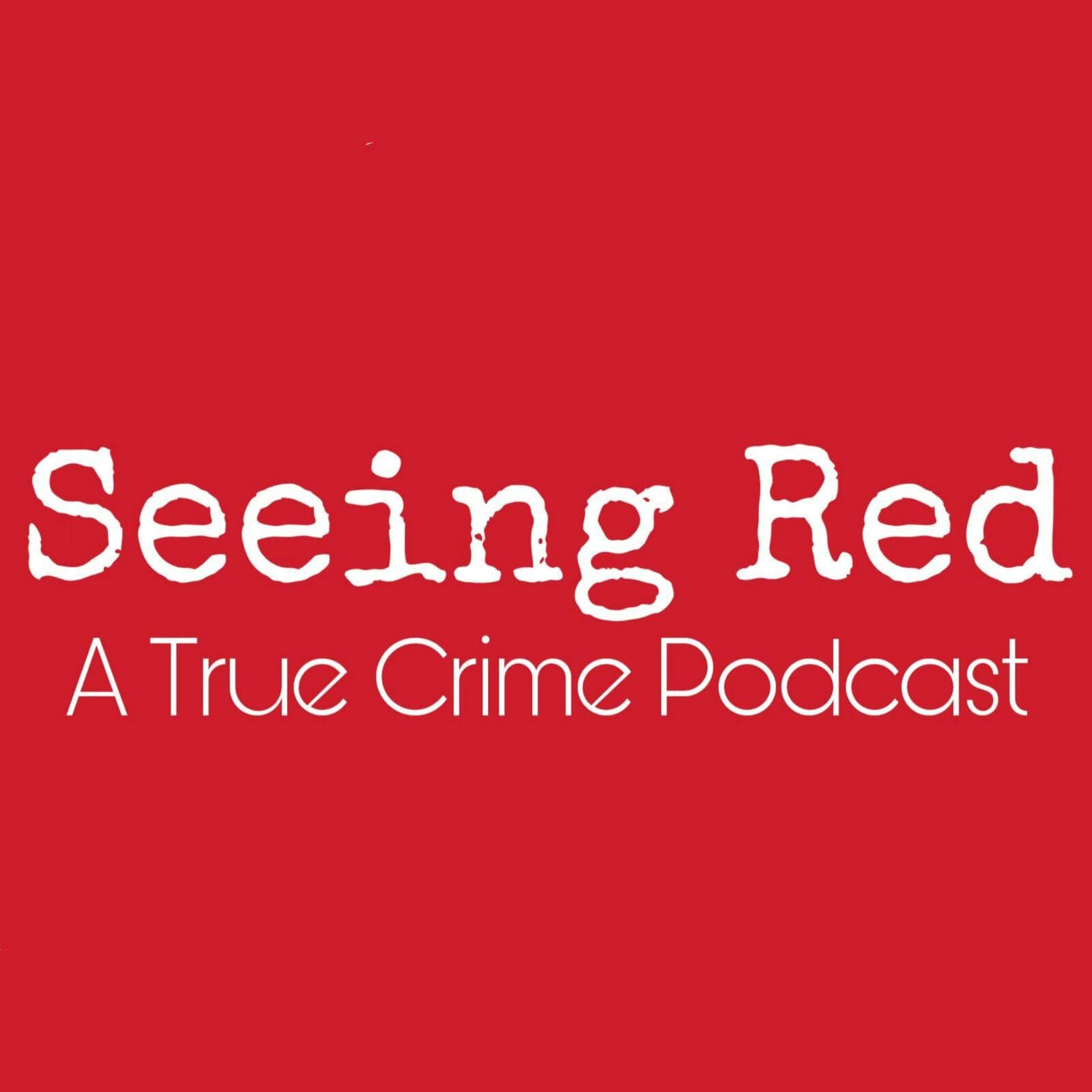 Seeing Red A True Crime Podcast cover art