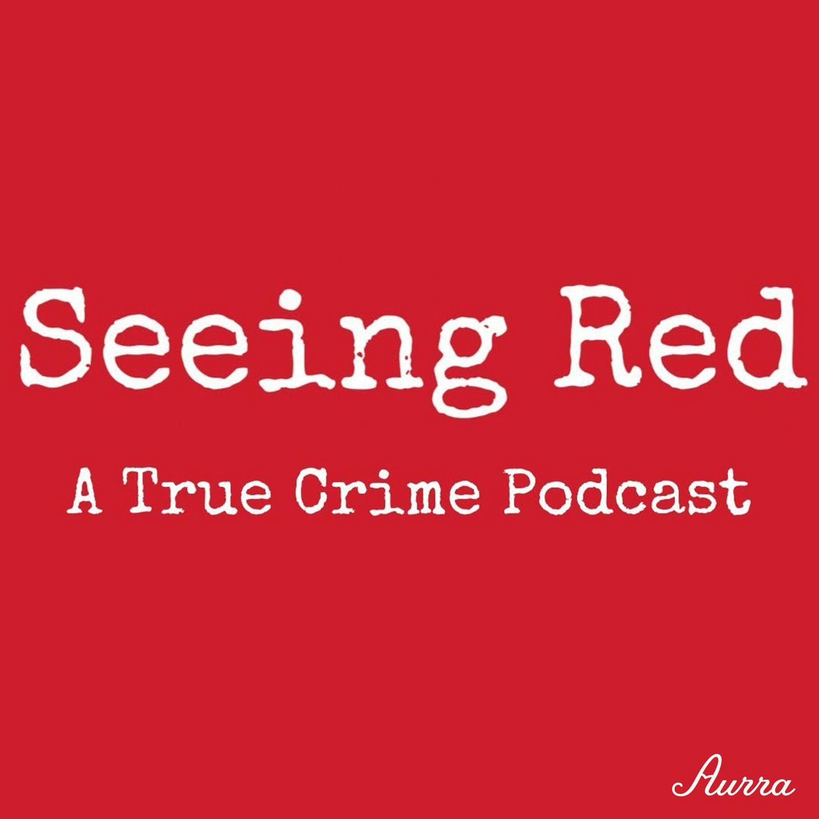 Seeing Red A True Crime Podcast cover art