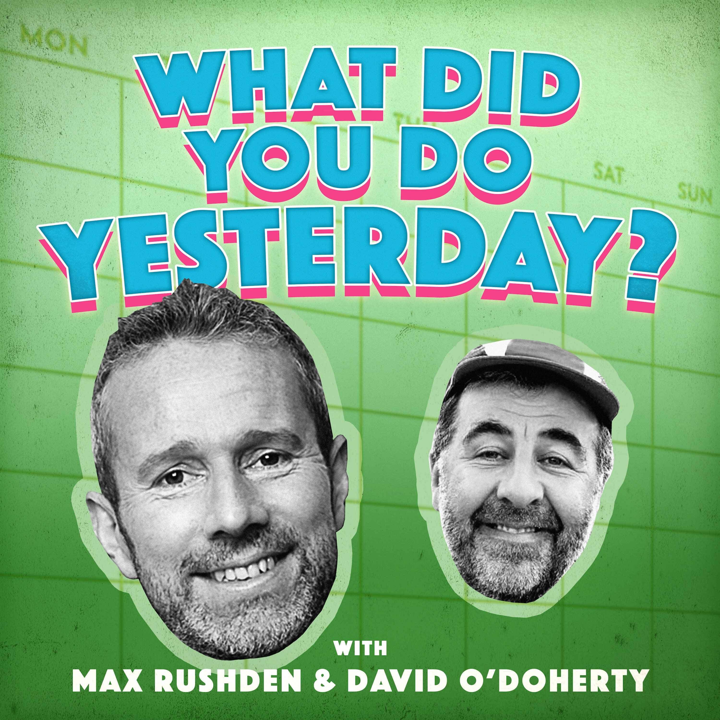 What Did You Do Yesterday? with Max Rushden & David O'Doherty podcast cover art