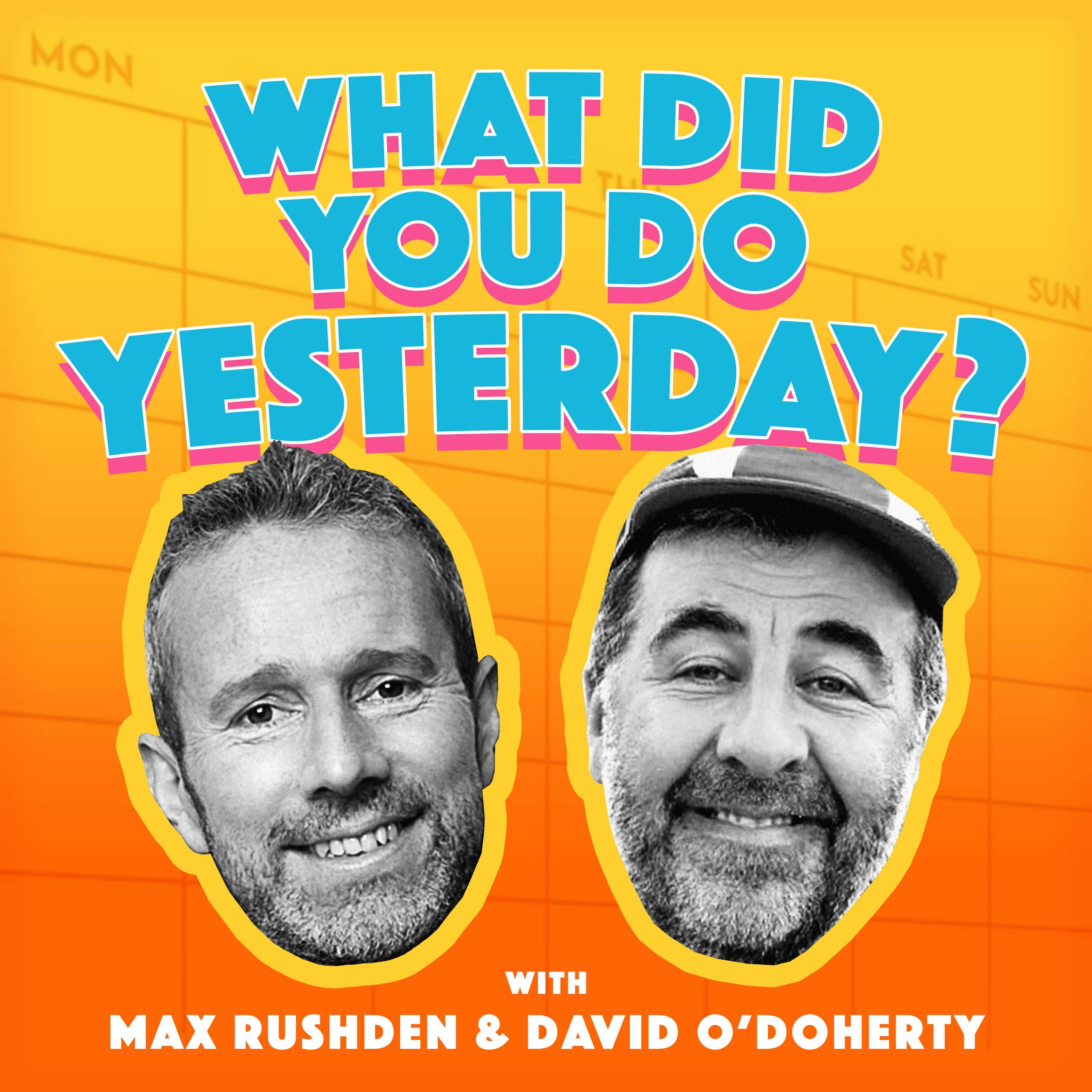 What Did You Do Yesterday? with Max Rushden & David O'Doherty podcast cover art