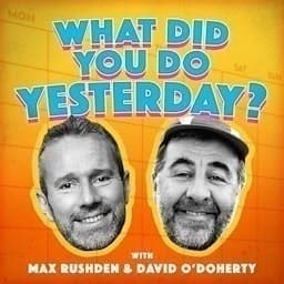 What Did You Do Yesterday? with Max Rushden & David O'Doherty podcast cover art