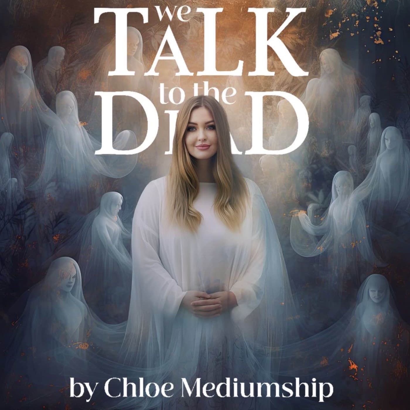 We Talk To The Dead By Chloe Mediumship podcast cover art