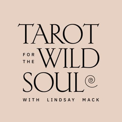 Tarot for the Wild Soul with Lindsay Mack podcast cover art