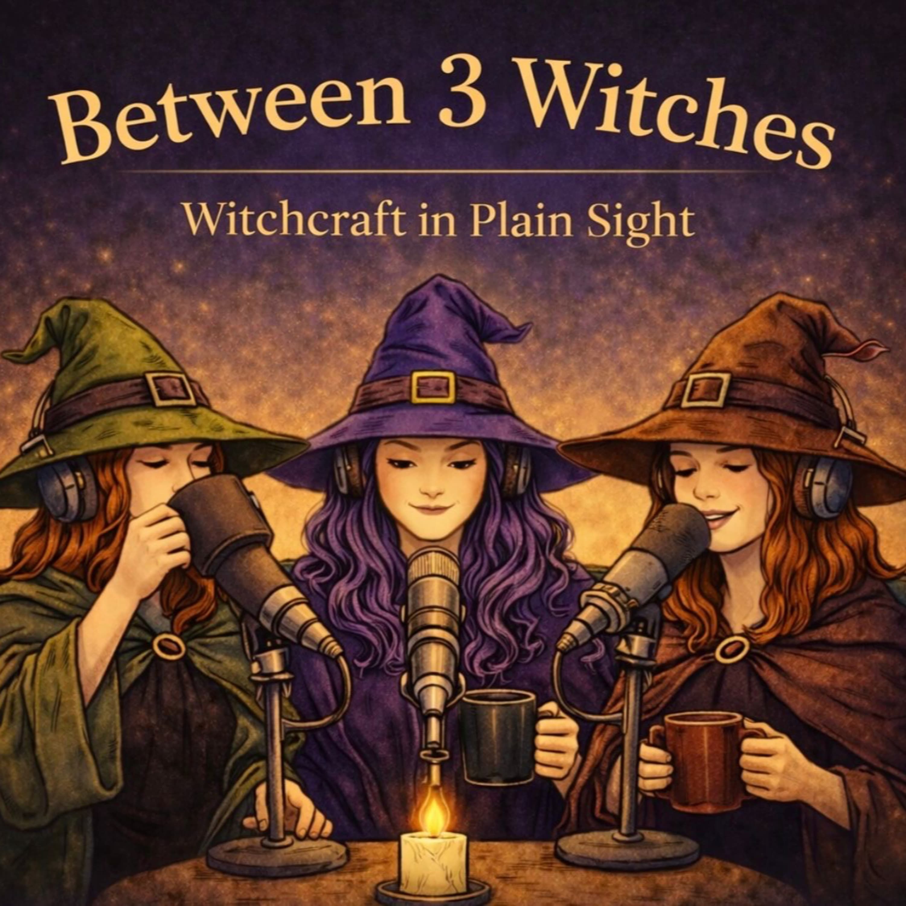 Between 3 Witches - Witchcraft in plain sight podcast cover art
