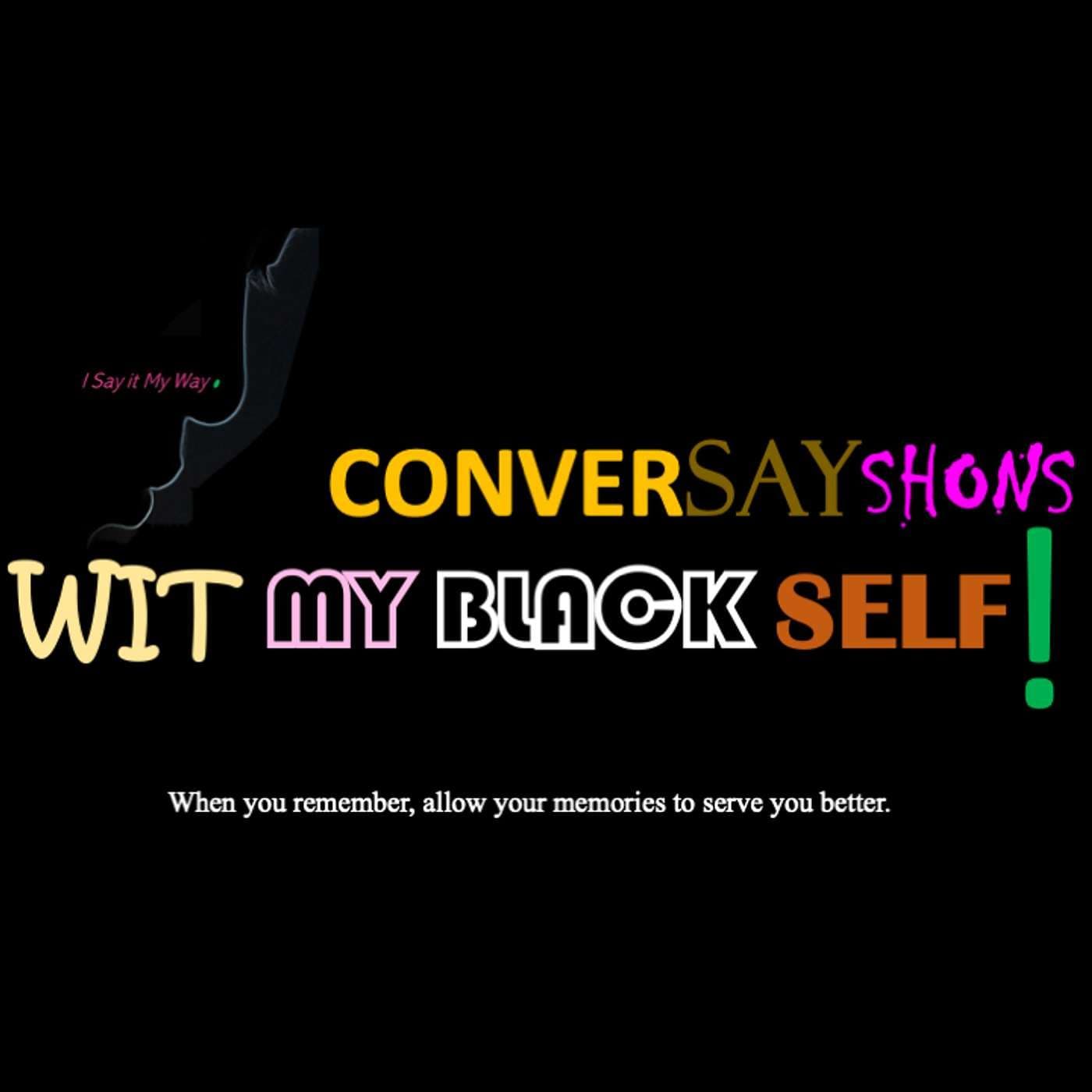 ConverSayShons Wit My Black Self: Colloquialism Professionally Matters! podcast cover art