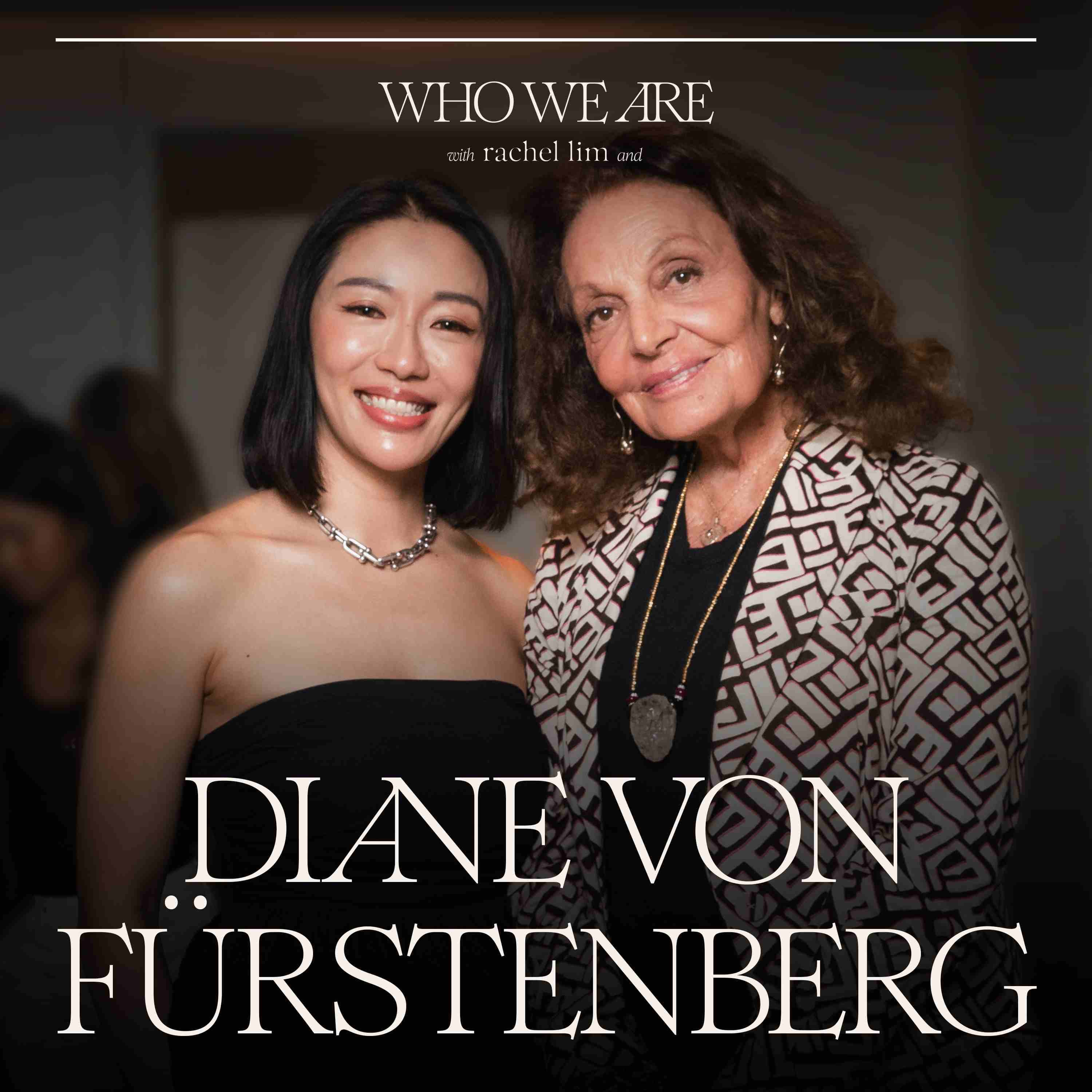 CLOSER with Rachel Lim — #53: Diane von Furstenberg: How She Became the Woman She Wanted to Be