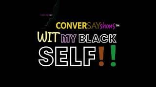 ConverSayShons Wit My Black Self: Colloquialism Professionally Matters! podcast cover art