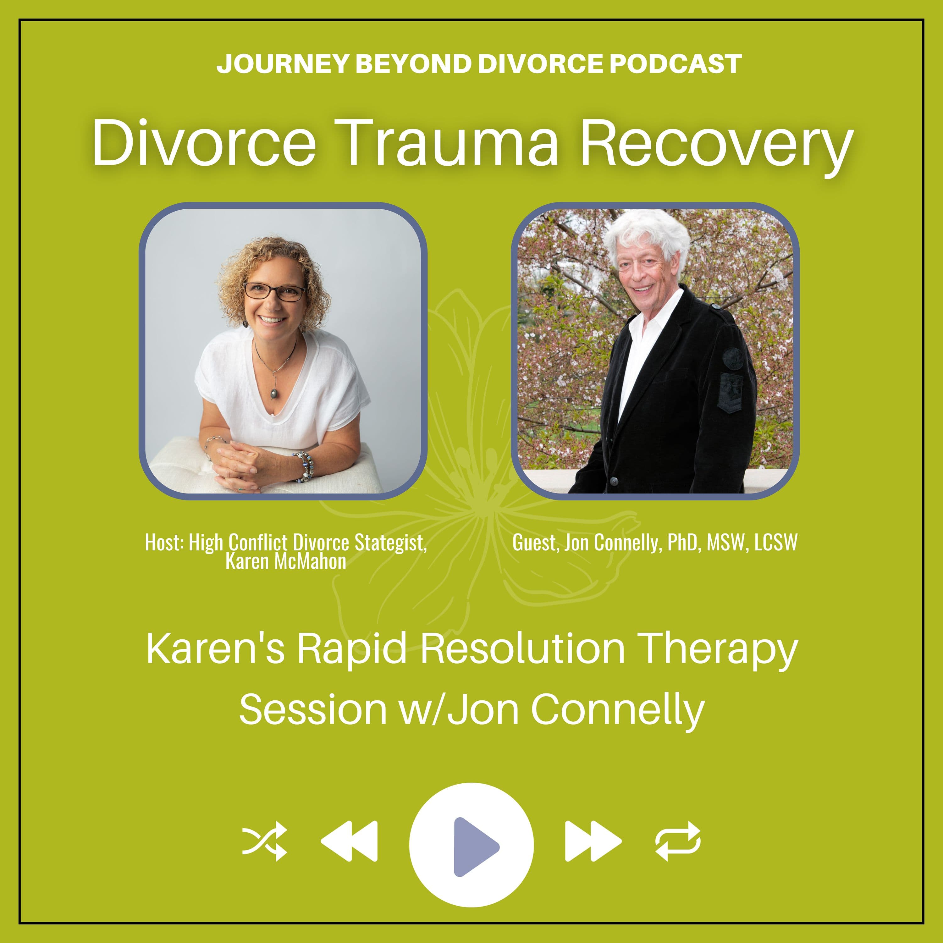 Journey Beyond Divorce Podcast — Divorce Trauma Recovery: Karen Shares Her LIVE Rapid Resolution Therapy Session with Jon Connelly