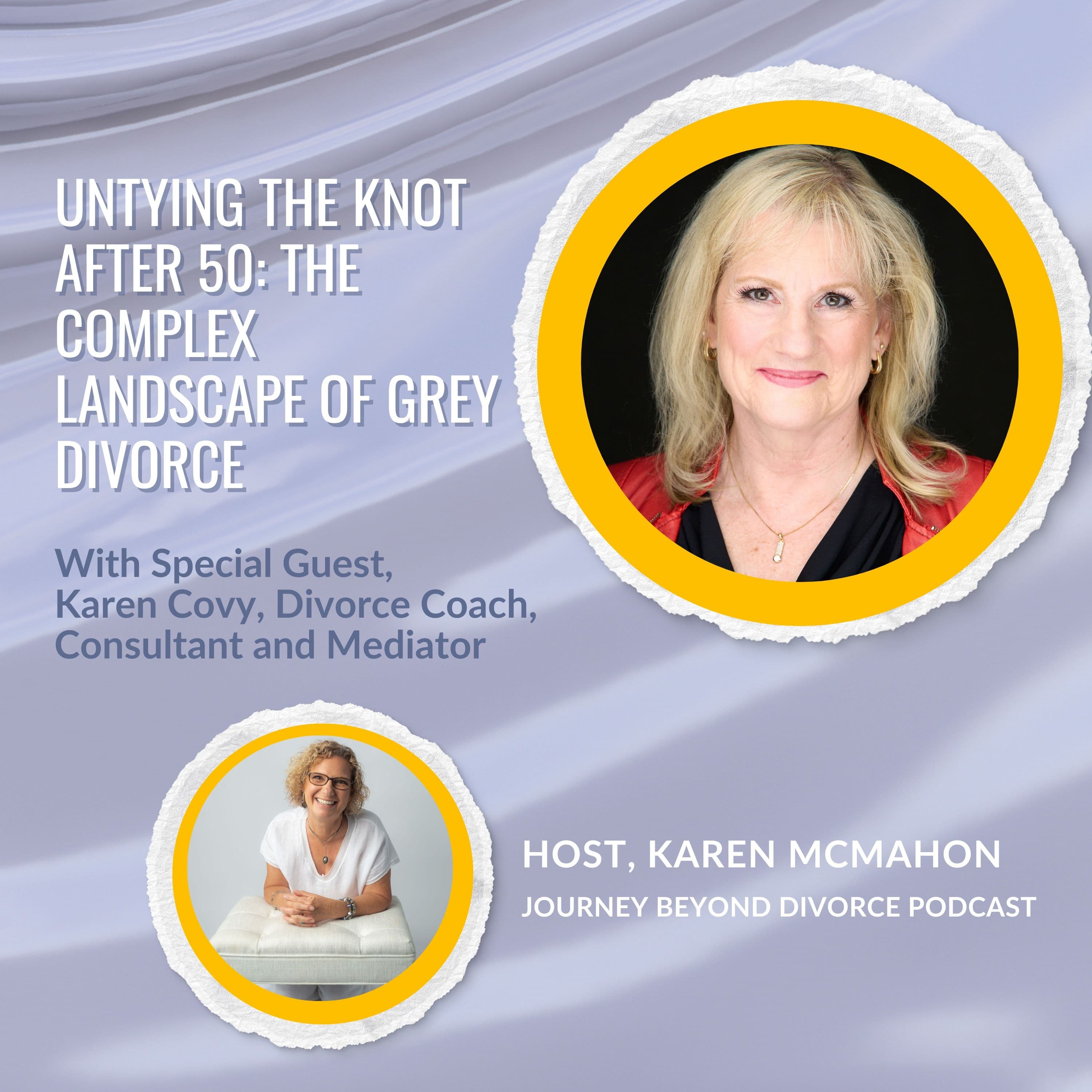 Journey Beyond Divorce Podcast — Special Guest: Untying the Knot After 50: The Complex Landscape of Grey Divorce with Karen Covy