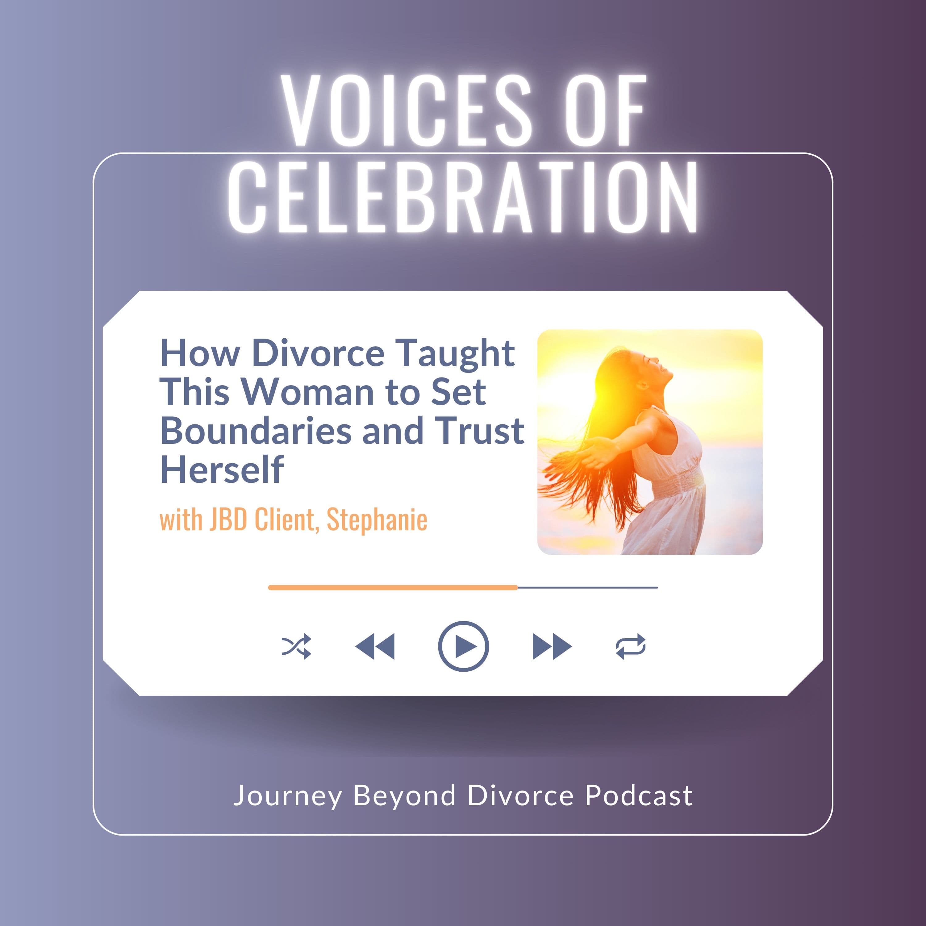 Journey Beyond Divorce Podcast — Voices of Celebration: How Divorce Taught This Woman to Set Boundaries and Trust Herself