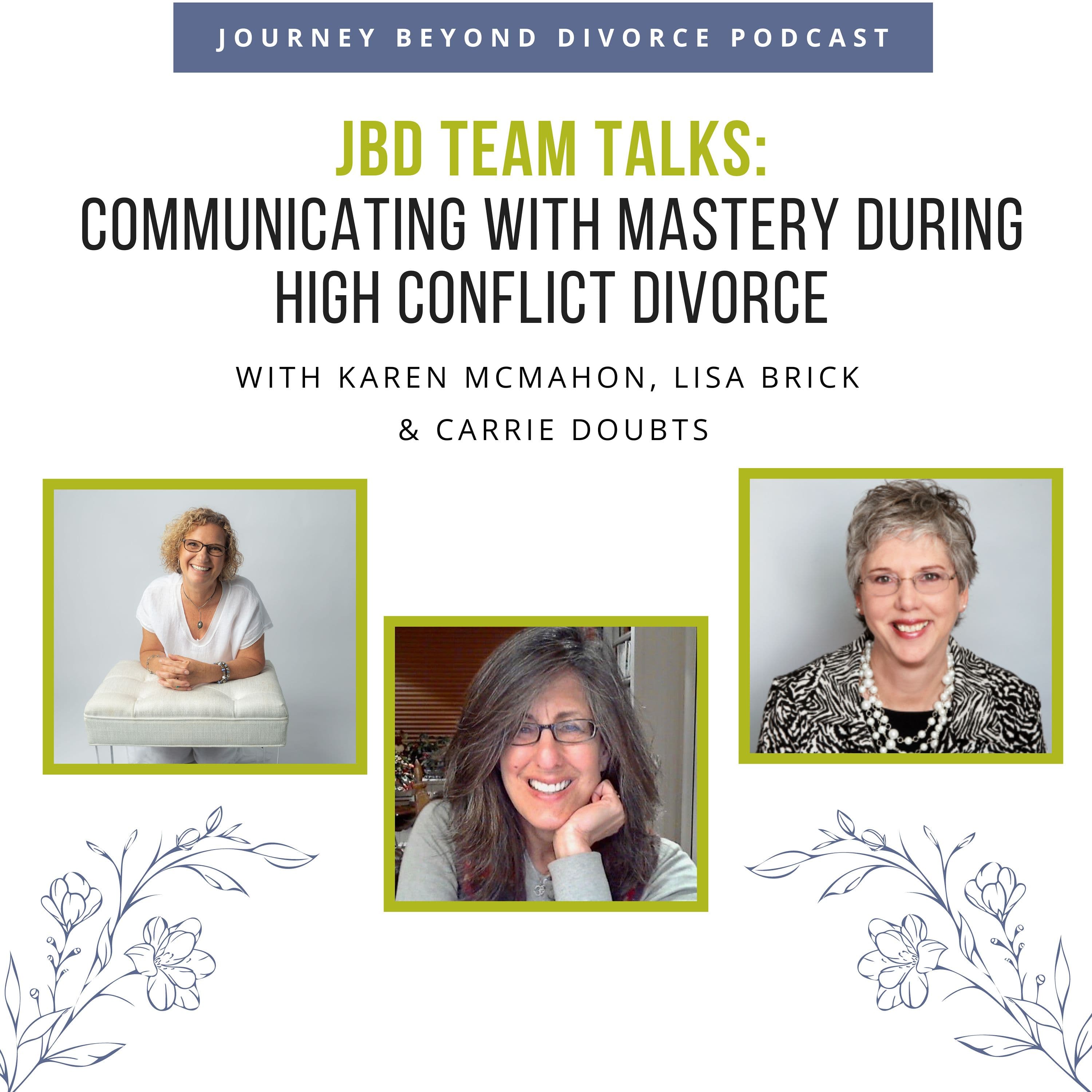 Journey Beyond Divorce Podcast — JBD Team Talks: Communicating with Mastery During High Conflict Divorce