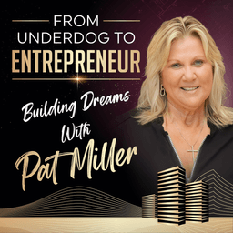 From Underdog to Entrepreneur: Building Dreams with Pat Miller