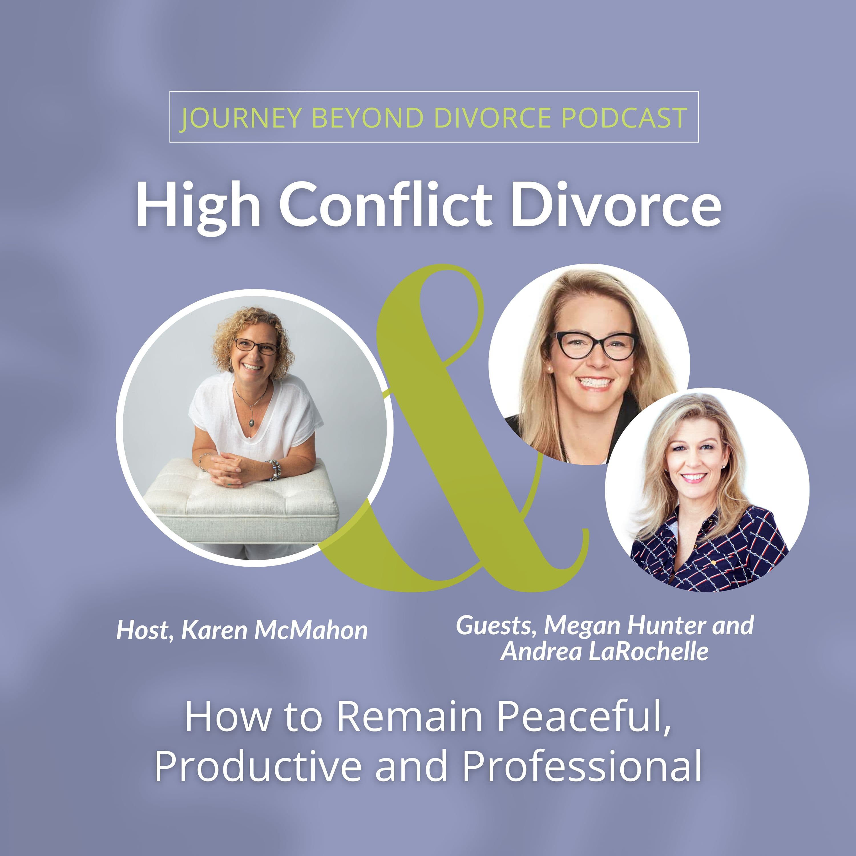 Journey Beyond Divorce Podcast — High Conflict Divorce: How to Remain Peaceful, Productive and Professional