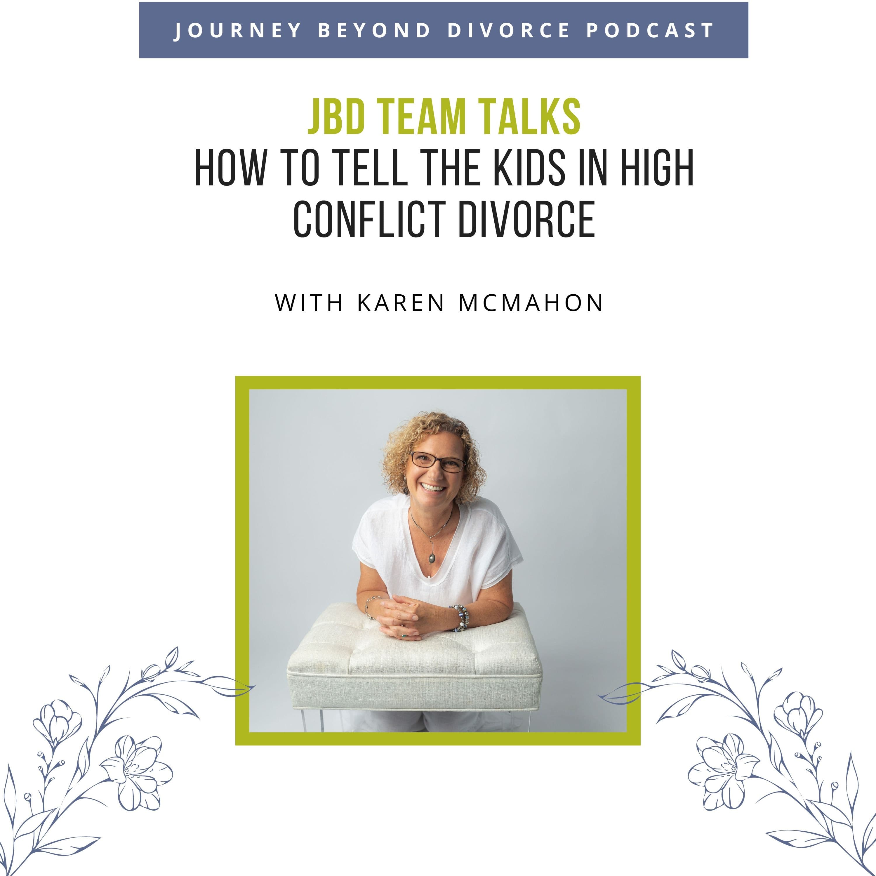 Journey Beyond Divorce Podcast — JBD Team Talks: How to Tell The Kids in High Conflict Divorce