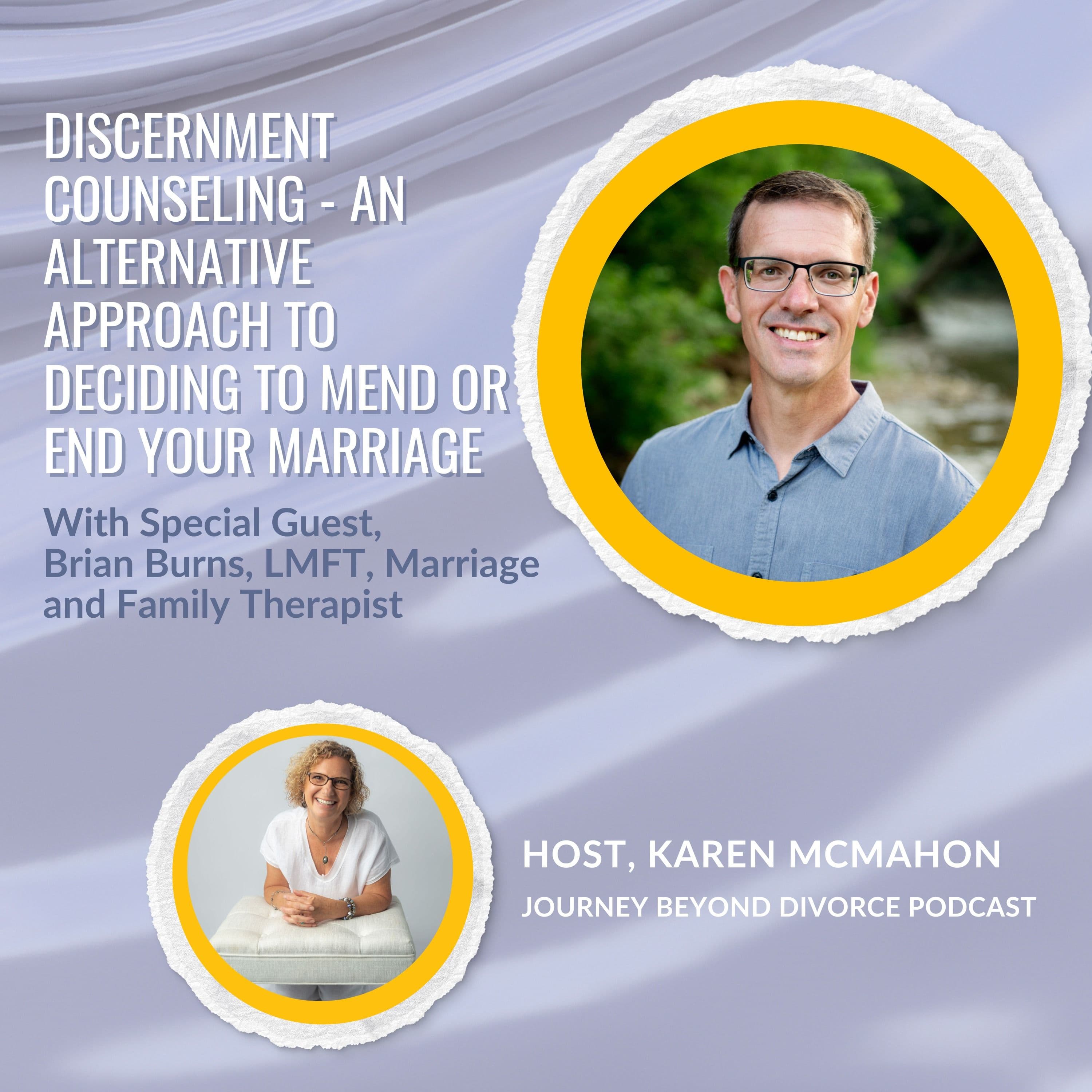 Journey Beyond Divorce Podcast — Special Guest: Discernment Counseling - An Alternative Approach to Deciding to Mend or End your Marriage with Brian Burns
