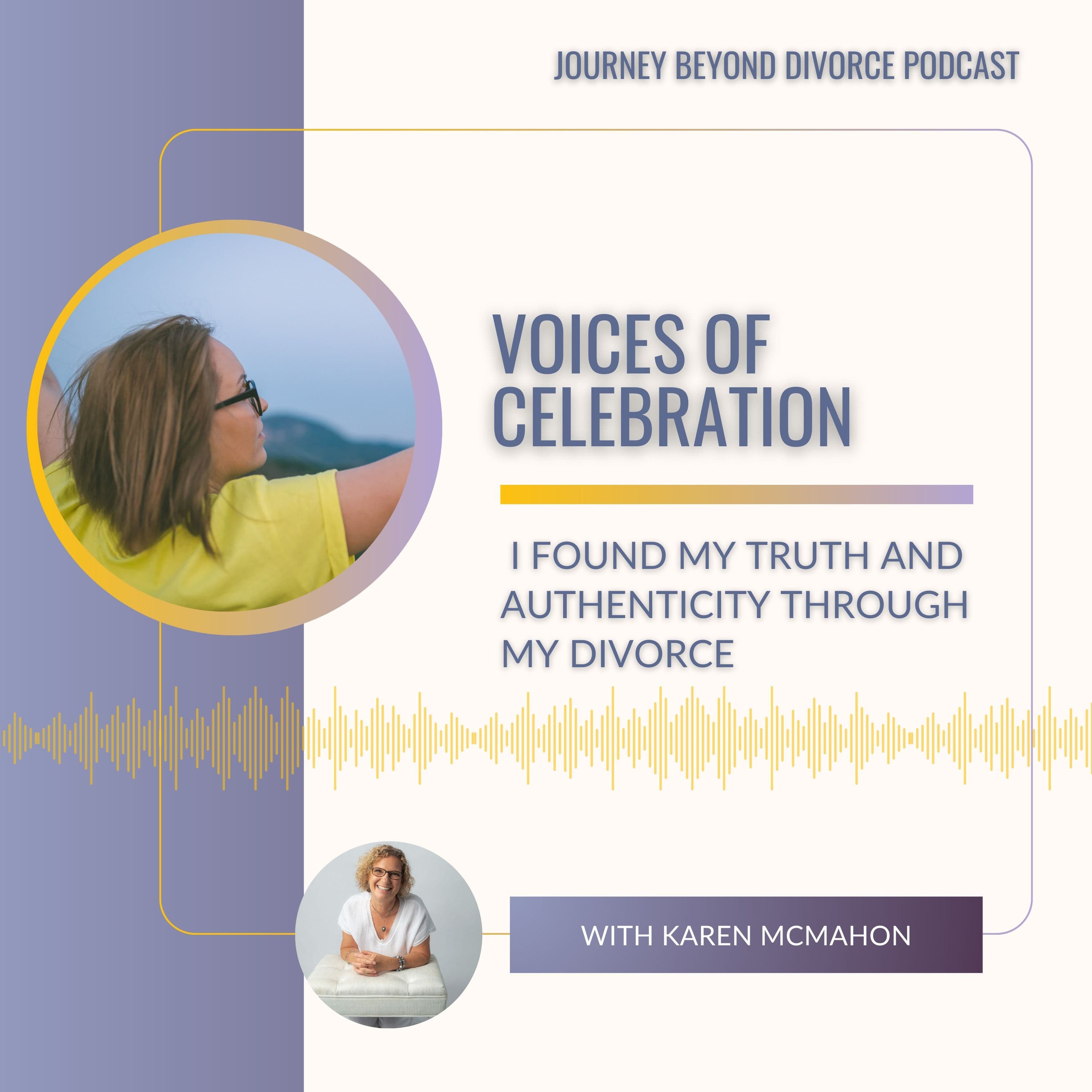 Journey Beyond Divorce Podcast — Voices of Celebration: I Found My Truth and Authenticity Through My Divorce