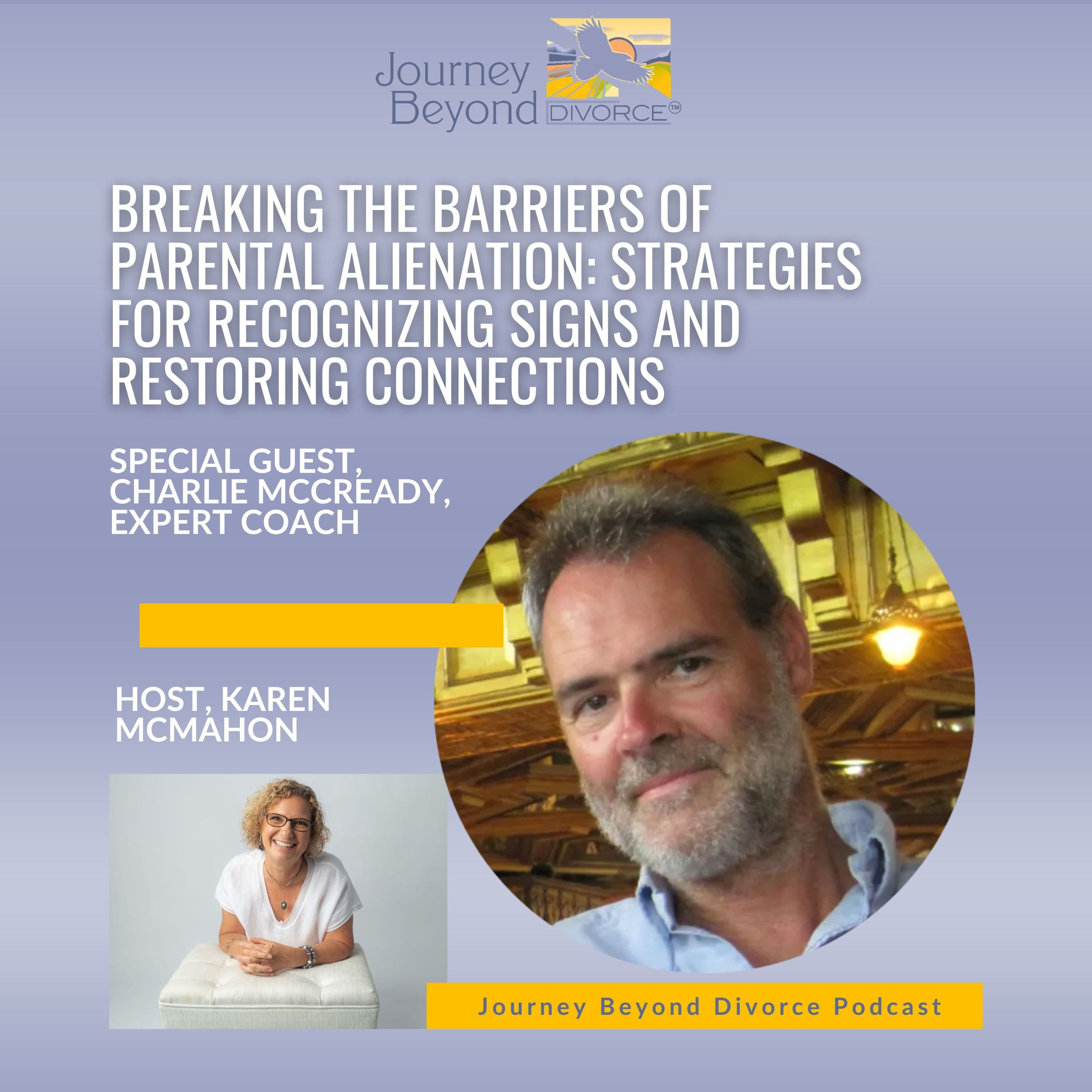 Journey Beyond Divorce Podcast — Special Guest: Breaking the Barriers of Parental Alienation - Strategies for Recognizing Signs and Restoring Connections with Charlie McCready